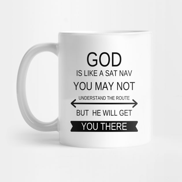 God is like a sat nave you may not understand the route but he will get you there by DubemDesigns